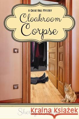 Cloakroom Corpse: A Cassie Hall Mystery Sherry Lodge 9781946063144