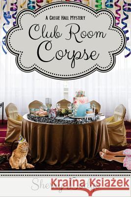 Club Room Corpse: A Cassie Hall Mystery Sherry Lodge 9781946063151