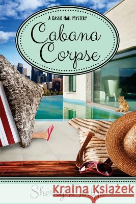 Cabana Corpse: A Cassie Hall Mystery Sherry Lodge 9781946063229