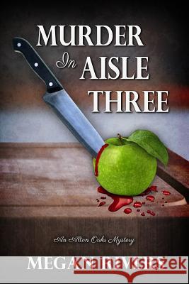 Murder in Aisle Three: An Alton Oaks Mystery Megan Rivers 9781946063243