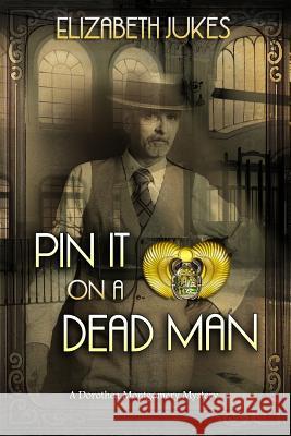 Pin It on a Dead Man: A Dorothea Montgomery Mystery Elizabeth Jukes 9781946063519