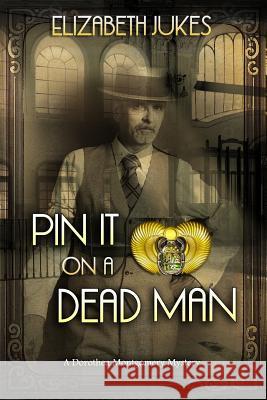 Pin It on a Dead Man: A Dorothea Montgomery Mystery Elizabeth Jukes 9781946063519 Cozy Cat Press