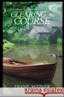 Clearing the Course: A Sugarbury Falls Mystery Diane Weiner 9781946063564