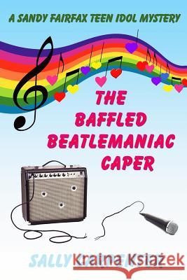 The Baffled Beatlemaniac Caper: A Sandy Fairfax Teen Idol Mystery Sally Carpenter 9781946063618 Cozy Cat Press