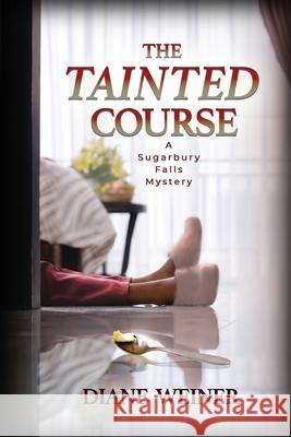 The Tainted Course: A Sugarbury Falls Mystery Diane Weiner 9781946063816