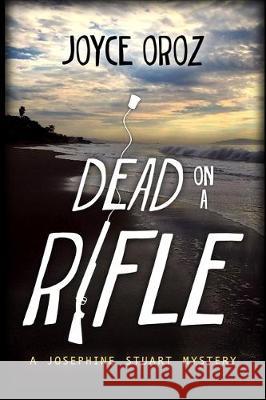 Dead on a Rifle: A Josephine Stuart Mystery Joyce Oroz 9781946063885 Cozy Cat Press