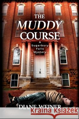 The Muddy Course: A Sugarbury Falls Mystery Diane Weiner 9781946063922