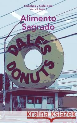 Alimento Sagrado: Conchas y Café Zine; Vol. 7, Issue 1 Arts, Dstl 9781946081575 Blurb