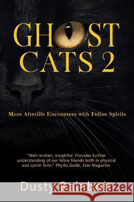 Ghost Cats 2: More Afterlife Encounters with Feline Spirits Dusty Rainbolt Beth Adelman Stephanie Piro 9781946086082 Stupid Gravity Press, LLC