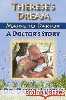 Therese's Dream: Maine to Darfur: A Doctor's Story David Austin 9781946088109 Matrika Press