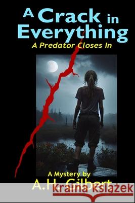 A Crack in Everything: A Predator Closes In A. H. Gilbert 9781946091079 Toad Song Publishing