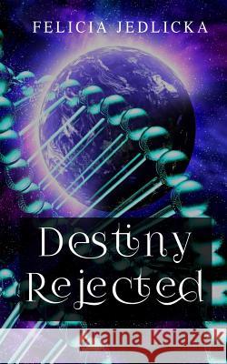 Destiny Rejected Silver Jay Editing Felicia Jedlicka 9781946092106 Felicia Jedlicka