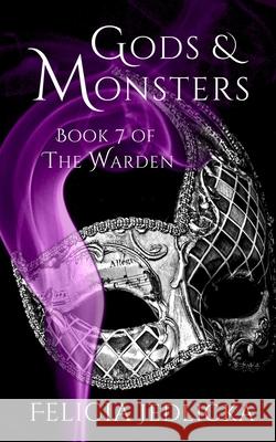 Gods and Monsters Book 7 of The Warden Felicia Jedlicka 9781946092151 Felicia Jedlicka