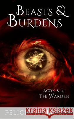 Beasts and Burdens (Book 8 of The Warden) Felicia Jedlicka 9781946092168 Felicia Jedlicka