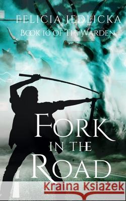 Fork in the Road (Book 10 of The Warden) Silver Jay Editing Felicia Jedlicka 9781946092182 Felicia Jedlicka