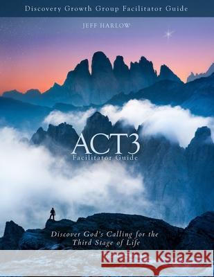 ACT3 Facilitator Guide Jeff Harlow 9781946093103