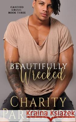 Beautifully Wrecked Charity Parkerson 9781946099730 Punk & Sissy Publications