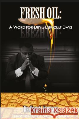 Fresh Oil: A Word for Dry and Difficult Days Dr Eric a. Johnson 9781946111234 Bk Royston Publishing