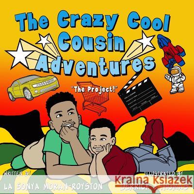 The Crazy Cool Cousin Adventures: The Project Sonya Moran Royston Derrick Thomas 9781946111265 Bk Royston Publishing