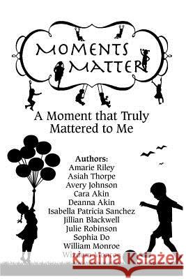 Moments Matter: A Moment that Truly Mattered to Me Thorpe, Asiah 9781946111432 Bk Royston Publishing