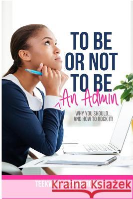 To Be or Not To Be An Admin Scarborough, Teekwa P. 9781946111456