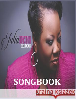 Begin Again Songbook Julia a. Royston 9781946111746