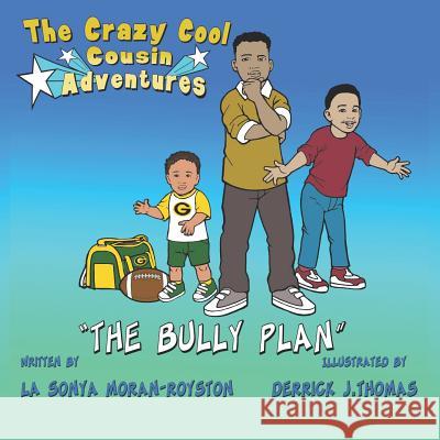 The Crazy Cool Cousins Adventures: The Bully Plan Derrick Thomas Lasonya Moran-Royston 9781946111791 Bk Royston Publishing