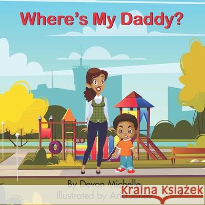 Where's My Daddy? Aria Jones Devon Michelle 9781946111906 Bk Royston Publishing