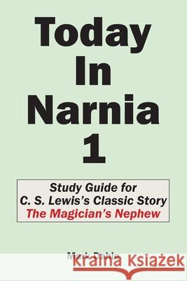 Today In Narnia 1: Study Guide for C. S. Lewis's Classic Story The Magician's Nephew Mark Dahle 9781946112149 Mark Dahle Portfolios