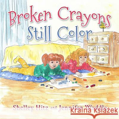 Broken Crayons Still Color Shelley Hitz Jennifer Waddle 9781946118042