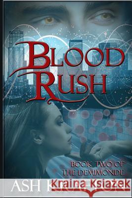 Blood Rush: Book Two of the Demimonde Ash Krafton 9781946120014