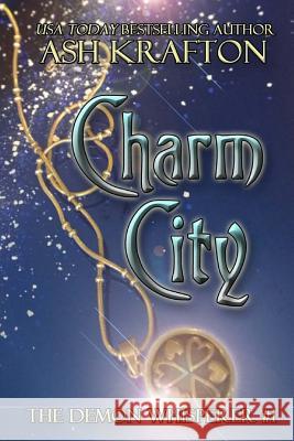 Charm City: The Demon Whisperer #1 Ash Krafton 9781946120038