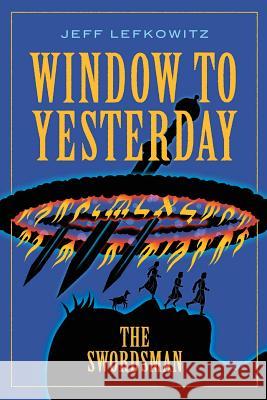 Window To Yesterday: The Swordsman Jeff Lefkowitz 9781946124524 Mazo Publishers