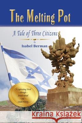 The Melting Pot: A Tale of Three Citizens Isabel Berman 9781946124692 Mazo Publishers