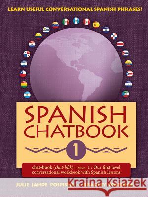 Spanish Chatbook 1: Our first-level conversational workbook with Spanish lessons Julie Jahde Pospishil, Bradley Francis Pospishil 9781946128102 Spanish Chat Publishing