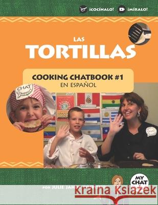 Las Tortillas: Cooking Chatbook #1 Julie Jahde Pospishil Julie Jahde Pospishil 9781946128867