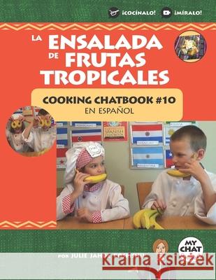 La Ensalada de Frutas Tropicales: Cooking Chatbook #10 en español Company, Spanish Chat 9781946128959 Cooking Chatbooks En Esapanol