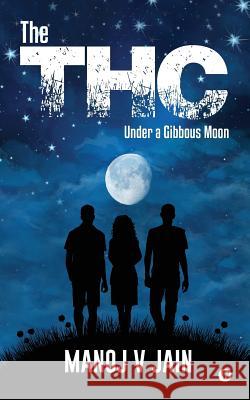 The THC: Under a Gibbous Moon Manoj V. Jain 9781946129826