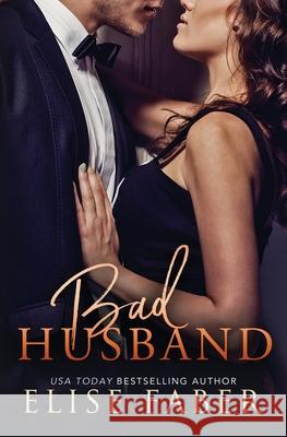 Bad Husband Elise Faber 9781946140043 Elise Faber