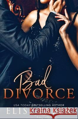 Bad Divorce Elise Faber 9781946140272 Elise Faber