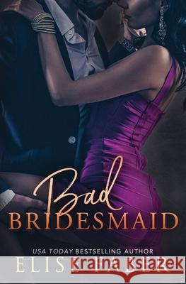 Bad Bridesmaid Elise Faber 9781946140968 Elise Faber