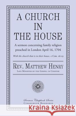 A Church in the House Rev Matthew Henry 9781946145079 Curiosmith