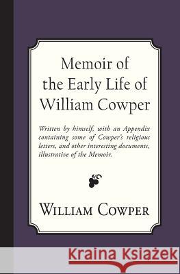 Memoir of the Early Life of William Cowper William Cowper Richard Edwards 9781946145192 Curiosmith