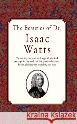 The Beauties of Dr. Issac Watts Isaac Watts 9781946145284 Curiosmith