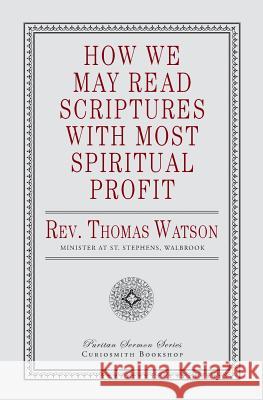 How We May Read Scriptures with Most Spiritual Profit Thomas Watson 9781946145468