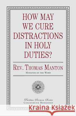 How May We Cure Distractions in Holy Duties? Thomas Manton 9781946145482