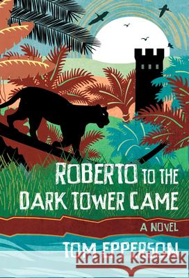 Roberto to the Dark Tower Came Tom Epperson 9781946154095 Meerkat Press, LLC