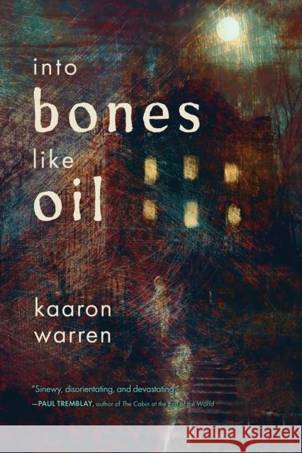 Into Bones Like Oil Kaaron Warren 9781946154422