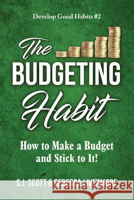 The Budgeting Habit: How to Make a Budget and Stick to It! S. J. Scott Rebecca Livermore 9781946159144 Oldtown Publishing LLC