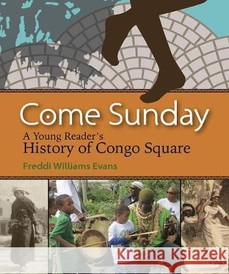 Come Sunday: A Young Reader's History of Congo Square Freddi Williams Evans Freddi Williams Evans 9781946160102 University of Louisiana